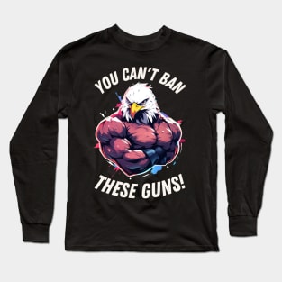 Can't ban these guns! Pure Murican Long Sleeve T-Shirt